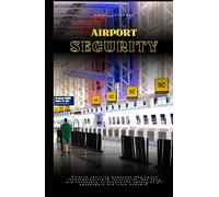 Airport Security: A Comprehensive Guide to Keeping Aviation Safe