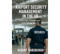 Airport Security Management in the UK: Practices, Challenges and Future Trends
