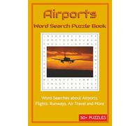 Airports Word Search Puzzle Book: Word Searches about Airports, Flights, Runways, Air Travel and More | 50+ Puzzles | 6x9 inches,110 pages | … a Gift ... and Chill time. (Word Search Puzzle Books)
