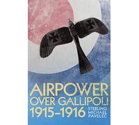 Airpower Over Gallipoli 1915-1916 (History of Military Aviation)
