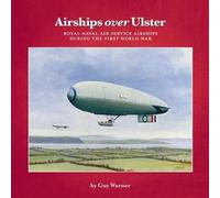 Airships Over Ulster: Royal Naval Air Service Airships During the First World War