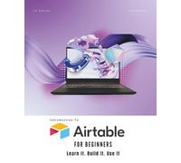 Airtable for Beginners: Learn It. Build It. Use It