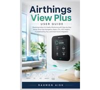 Airthings View Plus User Guide: Mastering Indoor Air Quality Monitoring with Step-by-Step Setup, Smart App Navigation, Radon, CO₂, VOC Insights, ... Integration: 9 (Ai wellness device guide)