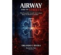 Airway for the Streets: The Decisions That Matter Before You Reach for the Blade (For the Streets™: A Paramedic Judgment Series)