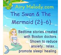 Airy Melody - The Swan and The Mermaid Relaxation for Bedtime/Naptime (AGES 3:6): Childrens relaxation created with experts for bedtime/naptime. Guided-meditation stories, set to relaxation music, make bedtime a breeze for kids AND parents!