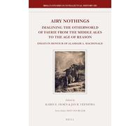 Airy Nothings: Imagining the Otherworld of Faerie from the Middle Ages to the Age of Reason: Essays in Honour of Alasdair A. MacDonald: 222 (Brill's Studies in Intellectual History, 222)