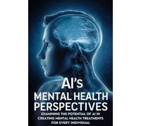 AI's Mental Health Perspectives: Examining the Potential of AI in Creating Mental Health Treatments for Every Individual