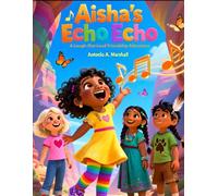 Aisha’s Echo Echo The Girl Who Found Her Laugh in a Canyon: A Joyful Friendship Adventure That Helps Kids Find Their Voice and Bounce Back Bigger