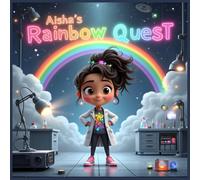 Aisha’s Rainbow Quest: Spreading Joy with Science: A STEM Adventure for Kids
