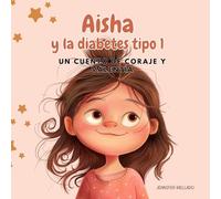 Aisha y la diabetes tipo 1: Un cuento de coraje y valentía
