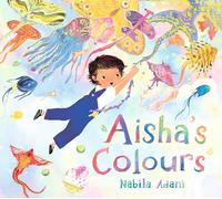 Aisha's Colours: A big-hearted, universal story of appreciating life's joys and celebrating family bonds