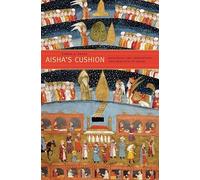 Aisha's Cushion: Religious Art, Perception, and Practice in Islam