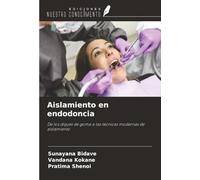 Aislamiento en endodoncia: De los diques de goma a las técnicas modernas de aislamiento