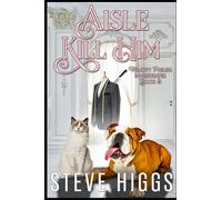 Aisle Kill Him: Felicity Philips Investigates Book 3