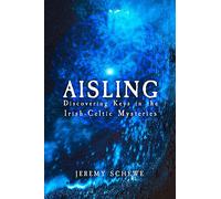 Aisling: Discovering Keys in the Irish-Celtic Mysteries