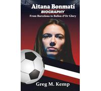 Aitana Bonmati Biography: Ballon d'Or Winner and Midfield Maestro (Sport Legends Biography for Kids 8-12)