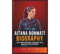 Aitana Bonmatí Biography: The Unstoppable Journey Of A Ballon D’or Winner (Biographies Of Footballers)