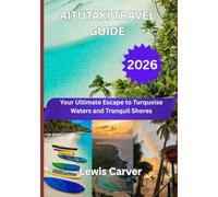 AITUTAKI TRAVEL GUIDE 2026: Your Ultimate Escape to Turquoise Waters and Tranquil Shores