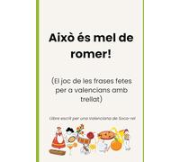 Això és mel de romer!: El joc de les frases fetes per a valencians amb trellat