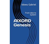 AIXORD Genesis: From Idea to System (AIXORD AI Governance)