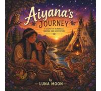 AIYANA'S YOURNEY: A Cozy Bedtime Story About Kindness, Sharing, and Nature for Kids Ages 3-5