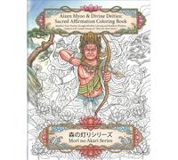 Aizen Myoo & Divine Deities: Sacred Affirmation Coloring Book: Manifest Your Dreams through Mindful Coloring and Buddhist Wisdom. Connect with Cosmic ... no Akari Affirmation Coloring Book Series)