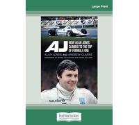 AJ: How Alan Jones Climbed to the Top of Formula One: [large print edition]