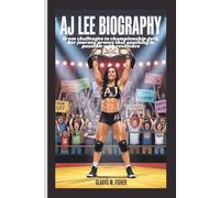 AJ LEE BIOGRAPHY: From Challenges to Championship gold, Her journey proves that anything is possible with resilience