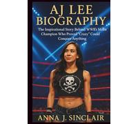 AJ LEE BIOGRAPHY: The Inspirational Story Behind WWE’s Misfit Champion Who Proved “Crazy” Could Conquer Anything
