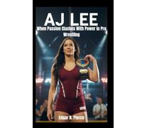 AJ LEE: When Passion Clashes With Power in Pro Wrestling