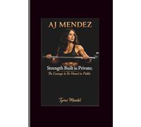 Aj Mendel: Strength Built in Private; The Courage to Be Honest in Public