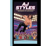 AJ STYLES: The Man Who Flies, Fights, and Never Quits! (WWE Biography for Young Readers)