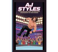 AJ STYLES: The Man Who Flies, Fights, and Never Quits! (WWE Biography for Young Readers)