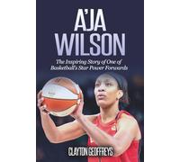 A'ja Wilson: The Inspiring Story of One of Basketball’s Star Power Forwards (Women's Basketball Biography Books)
