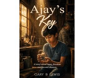 Ajay's Key: A Story about healing, hope and second chances: 1