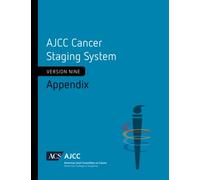 AJCC Cancer Staging System: Appendix: Version 9 of AJCC Cancer Staging System (Version 9 of the AJCC Cancer Staging System)
