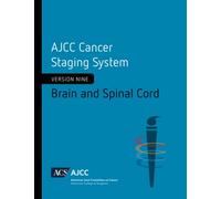 AJCC Cancer Staging System: Brain and Spinal Cord: Version 9 of the AJCC Cancer Staging System