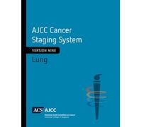 AJCC Cancer Staging System: Lung (Version 9 of the AJCC Cancer Staging System)