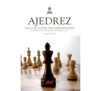 Ajedrez en 20 lecciones para principiantes: Movimientos y valor de las piezas; aperturas, defensas y ataques