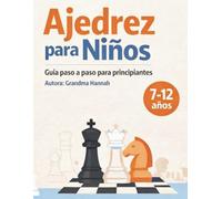 Ajedrez para Niños: Aprende ajedrez desde cero: Guía paso a paso con reglas, estrategias y tácticas explicadas de forma fácil y divertida para principiantes (7-12 años) (Libros de ajedrez para niños)
