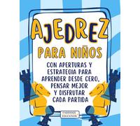 Ajedrez para niños: Guía ilustrada con aperturas y estrategia para aprender desde cero, pensar mejor y disfrutar cada partida (Aprender Jugando)