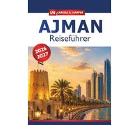 Ajman Reiseführer 2026-2027: Entdecken Sie versteckte Schätze, lokale Kultur, Top Attraktionen, Gastronomie, Shopping und Abenteuer in den Vereinigten Arabischen Emiraten