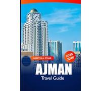 Ajman Travel Guide 2025-2026: Explore United Arab Emirates Beaches, Desert Safaris, Luxury Resorts, Dining Delights and Adventures