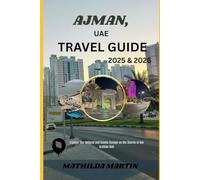 Ajman, UAE Travel Guide 2025&2026: Explore the Cultural and Scenic Escape on the Shores of the Arabian Gulf