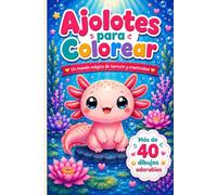 Ajolotes para colorear: Un mundo mágico de ternura, calma y creatividad
