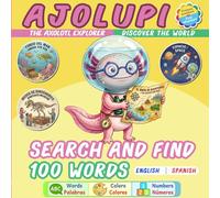 AJOLUPI the Axolotl Explorer: Bilingual Search and Find · First 100 Words in English and Spanish: Discover the World · Busca y Encuentra · Where is AJOLUPI? · Ages 2-5 (AJOLUPI Bilingual Series)