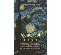 Ajouter foi à la folie : Petite théologie pratique de la maladie mentale en pastorale hospitalière de Monique Durand-Wood (5 novembre 2009) Broché