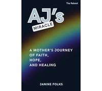 AJ's Miracle: A Mother’s Journey of Faith Healing and Hope