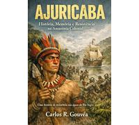 Ajuricaba: História, Memória e Resistência na Amazônia Colonial