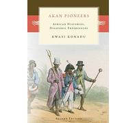 Akan Pioneers: African Histories, Diasporic Experiences